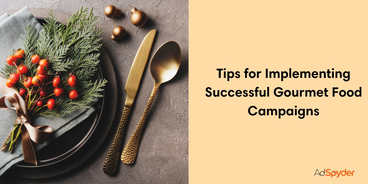 Tips for Implementing Successful Gourmet Food Campaigns