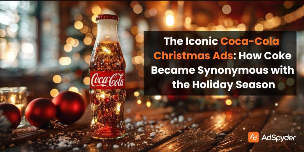 The Iconic Coca-Cola Christmas Ads: How Coke Became Synonymous with the Holiday Season