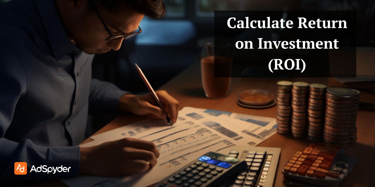 Calculate Return on Investment (ROI)