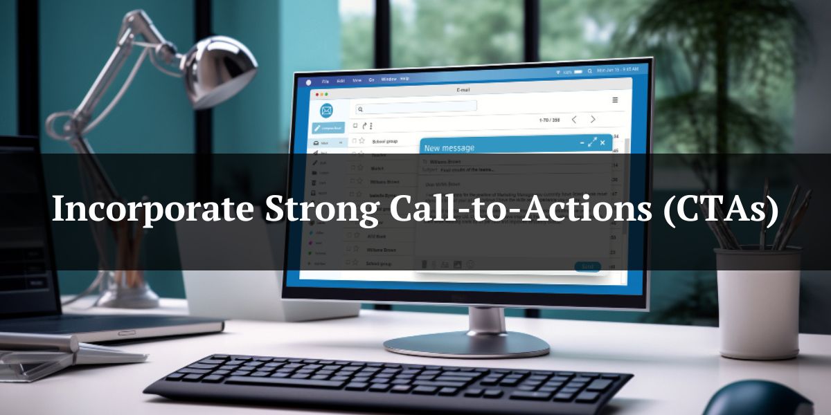 Incorporate Strong Call-to-Actions (CTAs)