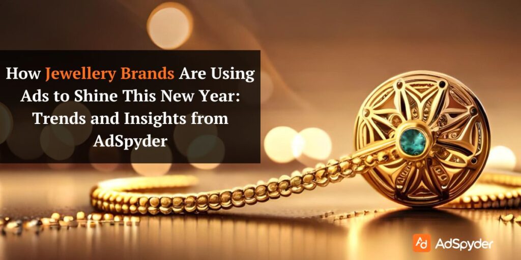 How Jewellery Brands Are Using Ads to Shine This New Year: Trends and Insights from AdSpyder