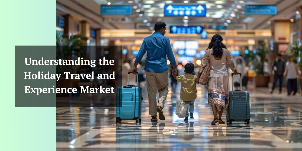 Understanding the Holiday Travel and Experience Market