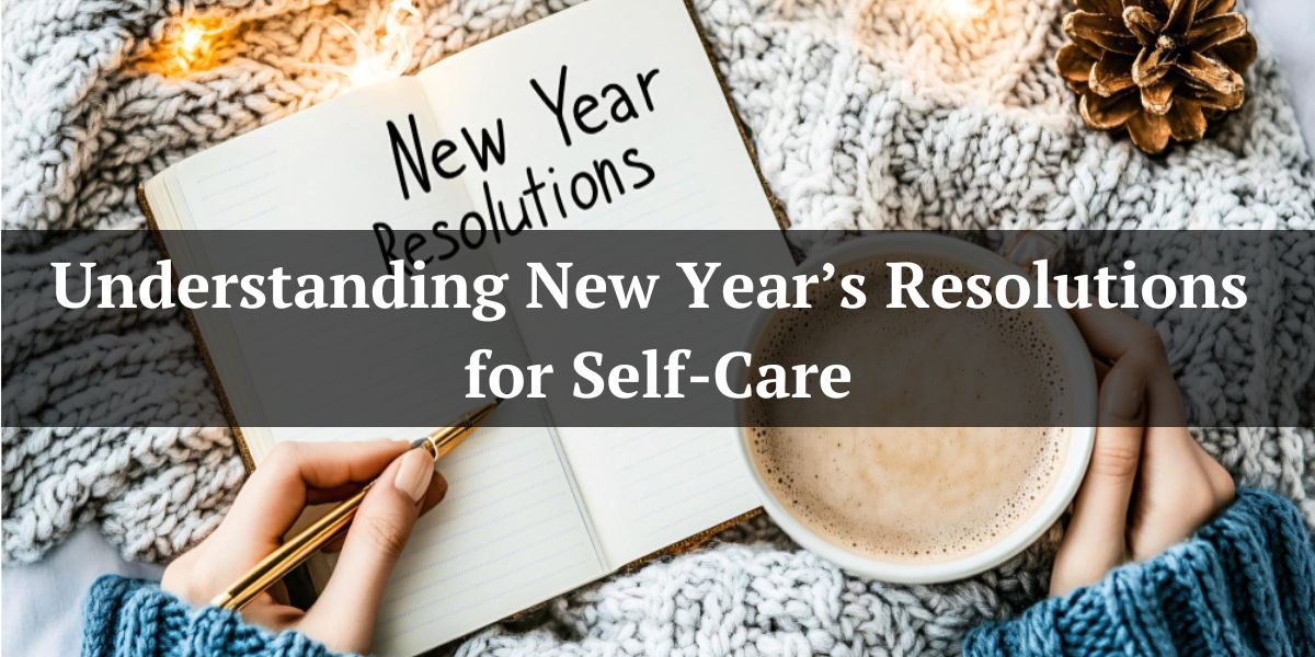 Understanding New Year’s Resolutions for Self-Care