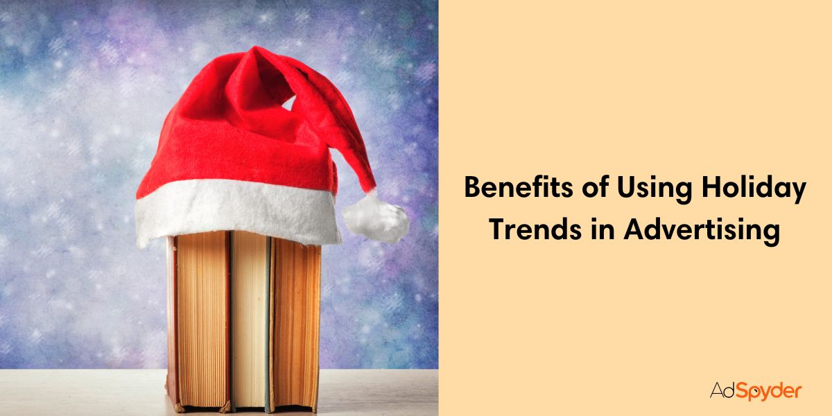 Benefits of Using Holiday Trends in Advertising