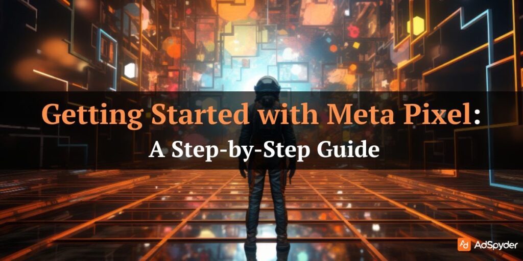 Getting Started with Meta Pixel: A Step-by-Step Guide