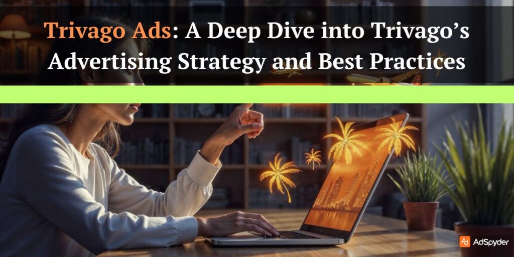 Trivago Ads: A Deep Dive into Trivago’s Advertising Strategy and Best Practices