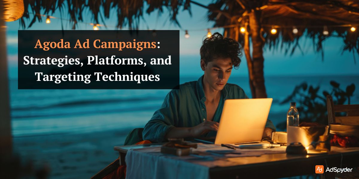 Agoda Ad Campaigns: Strategies, Platforms, and Targeting Techniques